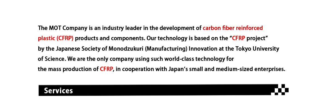 The MOT Company is an industry leader in the development of carbon fiber reinforced plastic (CFRP) and components.